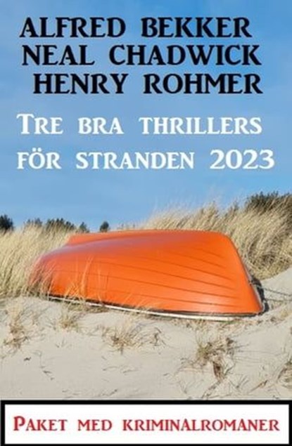 Tre bra thrillers för stranden 2023, Alfred Bekker ; Neal Chadwick ; Henry Rohmer - Ebook - 9783745229844