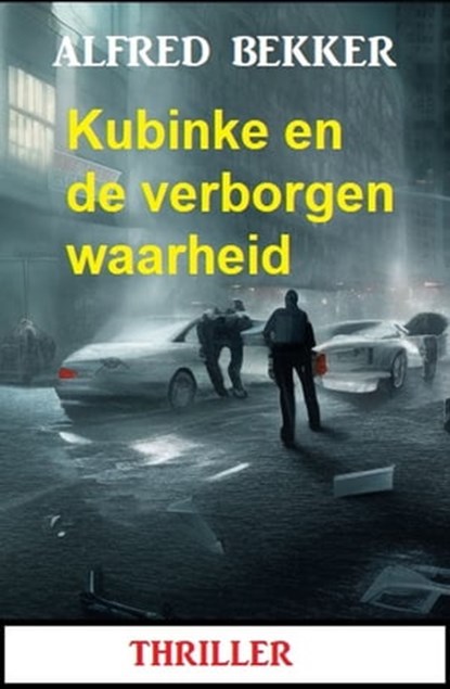 Kubinke en de verborgen waarheid: Thriller, Alfred Bekker - Ebook - 9783745230161