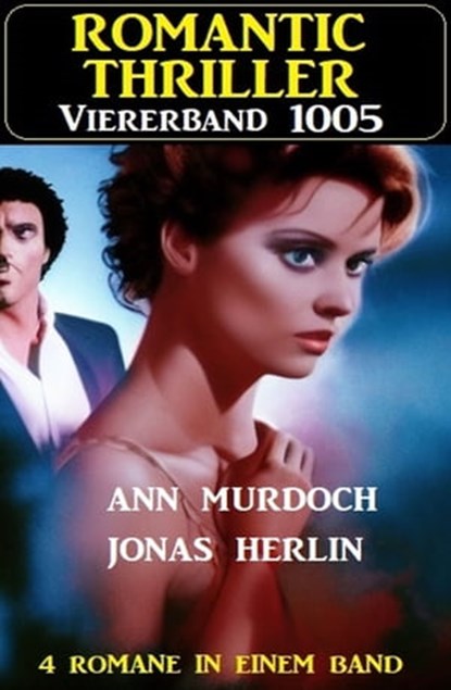 Romantic Thriller Viererband 1005, Jonas Herlin ; Ann Murdoch - Ebook - 9783745230543