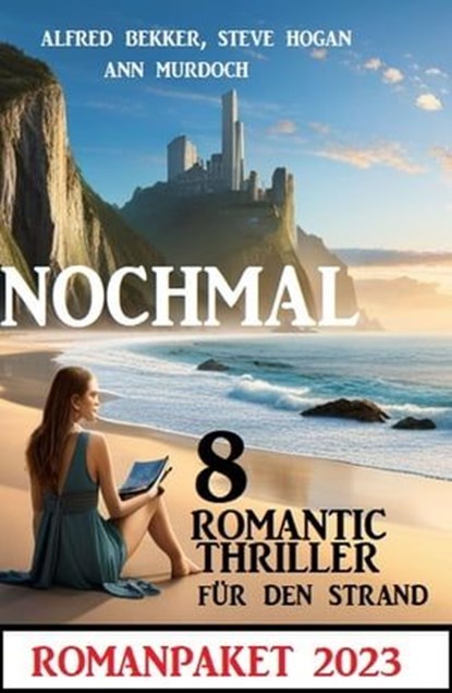 Nochmal 8 Romantic Thriller für den Strand 2023: Romanpaket, Alfred Bekker ; Ann Murdoch ; Steve Hogan - Ebook - 9783745230796
