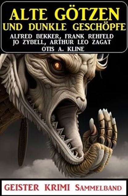 Alte Götzen und dunkle Geschöpfe: Geisterkrimi Sammelband, Alfred Bekker ; Frank Rehfeld ; Jo Zybell ; Arthur Leo Zagat ; Otis A. Kline - Ebook - 9783745230949