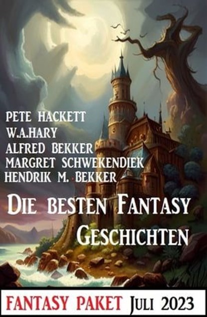 Die besten Fantasy-Geschichten Juli 2023: Fantasy Paket, Alfred Bekker ; Hendrik M. Bekker ; Margret Schwekendiek ; Pete Hackett ; W. A. Hary - Ebook - 9783745232233