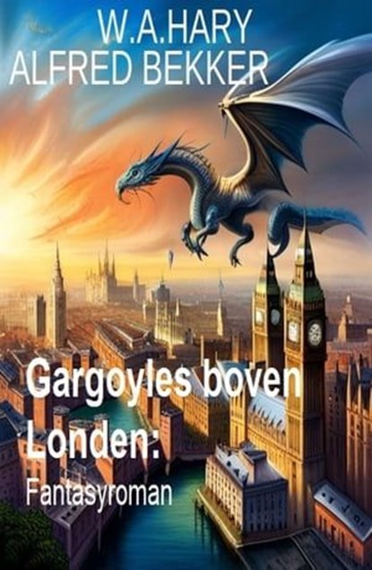 Gargoyles boven Londen: Fantasyroman, W. A. Hary ; Alfred Bekker - Ebook - 9783745232820