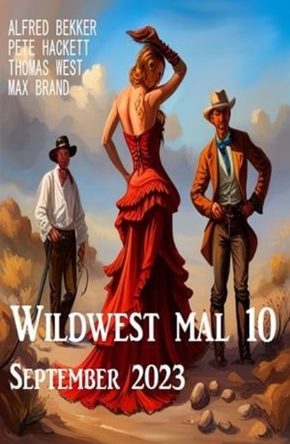Wildwest mal 10 September 2023, Alfred Bekker ; Pete Hackett ; Thomas West ; Max Brand - Ebook - 9783745233292