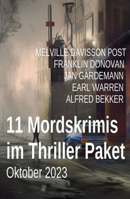 11 Mordskrimis im Thriller Paket Oktober 2023, Alfred Bekker ; Franklin Donovan ; Jan Gardemann ; Earl Warren ; Melville Davisson Post - Ebook - 9783745234091