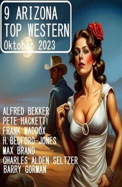 9 Arizona Top Western Oktober 2023, Frank Maddox ; Alfred Bekker ; Pete Hackett ; Barry Gorman ; H. Bedford-Jones ; Max Brand ; Charles Alden Seltzer - Ebook - 9783745234176
