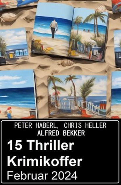 15 Thriller Krimikoffer Februar 2024, Alfred Bekker ; Peter Haberl ; Chris Heller - Ebook - 9783745236897