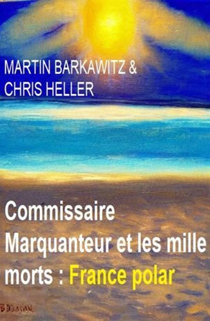 Commissaire Marquanteur et les mille morts : France polar, Martin Barkawitz ; Chris Heller - Ebook - 9783745237108