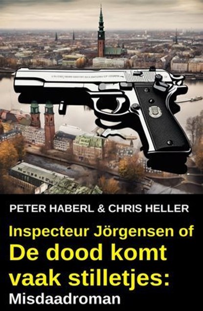 Inspecteur Jörgensen of De dood komt vaak stilletjes: Misdaadroman, Peter Haberl ; Chris Heller - Ebook - 9783745237429
