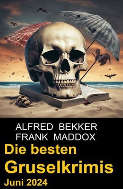 Die besten Gruselkrimis Juni 2024, Alfred Bekker ; Frank Maddox - Ebook - 9783745238051