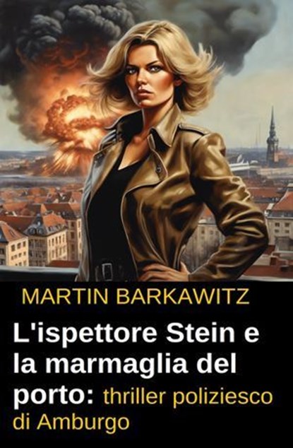 L'ispettore Stein e la marmaglia del porto: thriller poliziesco di Amburgo, Martin Barkawitz - Ebook - 9783745238877