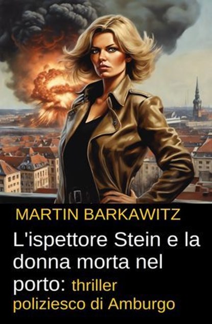 L'ispettore Stein e la donna morta nel porto: thriller poliziesco di Amburgo, Martin Barkawitz - Ebook - 9783745239218