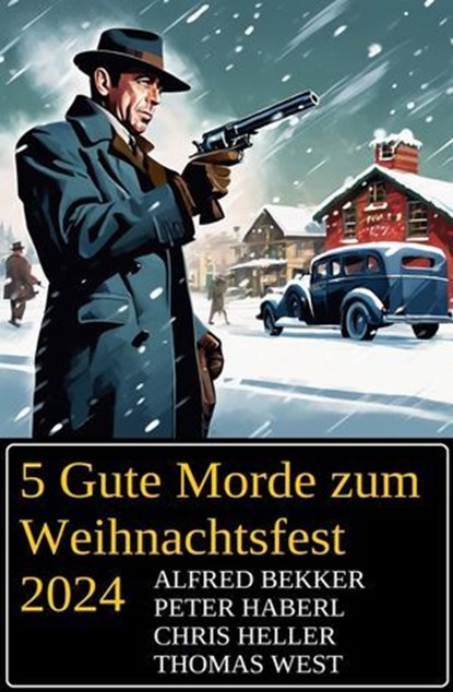 5 Gute Morde zum Weihnachtsfest 2024, Alfred Bekker ; Peter Haberl ; Chris Heller ; Thomas West - Ebook - 9783745239751