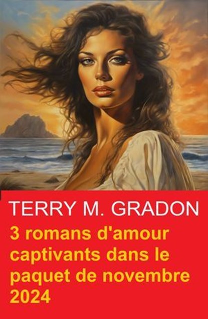 3 romans d'amour captivants dans le paquet de novembre 2024, Terry M. Gradon - Ebook - 9783745239836