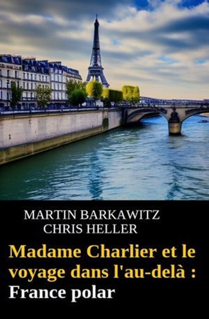 Madame Charlier et le voyage dans l'au-delà : France polar, Martin Barkawitz ; Chris Heller - Ebook - 9783745239980