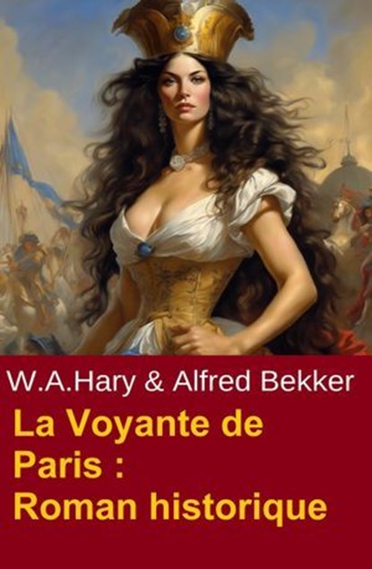 La Voyante de Paris : Roman historique, Alfred Bekker ; W. A. Hary - Ebook - 9783745240191