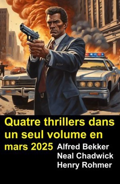 Quatre thrillers dans un seul volume en mars 2025, Alfred Bekker ; Neal Chadwick ; Henry Rohmer - Ebook - 9783745240603
