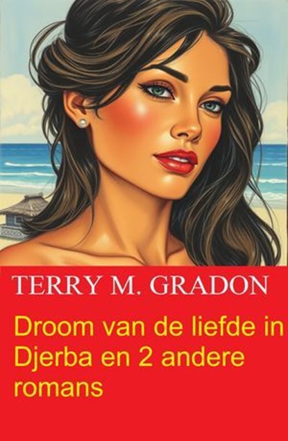 Droom van de liefde in Djerba en 2 andere romans, Terry M. Gradon - Ebook - 9783745240832