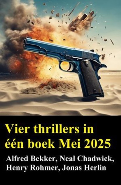 Vier thrillers in één boek Mei 2025, Alfred Bekker ; Neal Chadwick ; Henry Rohmer ; Jonas Herlin - Ebook - 9783745241020