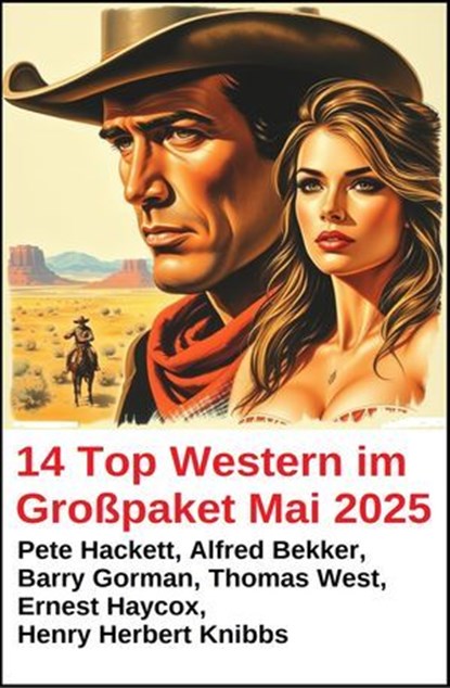 14 Top Western im Großpaket Mai 2025, Alfred Bekker ; Pete Hackett ; Thomas West ; Ernest Haycox ; Henry Herbert Knibbs ; Barry Gorman - Ebook - 9783745241327