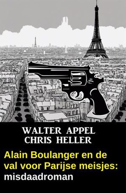 Alain Boulanger en de val voor Parijse meisjes: misdaadroman, Walter Appel ; Chris Heller - Ebook - 9783745241372