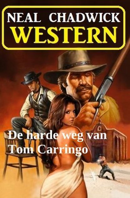 De harde weg van Tom Carringo: Western, Neal Chadwick - Ebook - 9783745241495