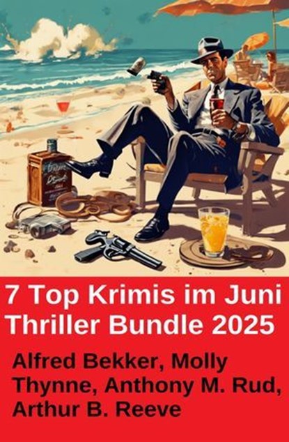 7 Top Krimis im Juni Thriller Bundle 2025, Alfred Bekker ; Molly Thynne ; Anthony M. Rud ; Arthur B. Reeve - Ebook - 9783745241822