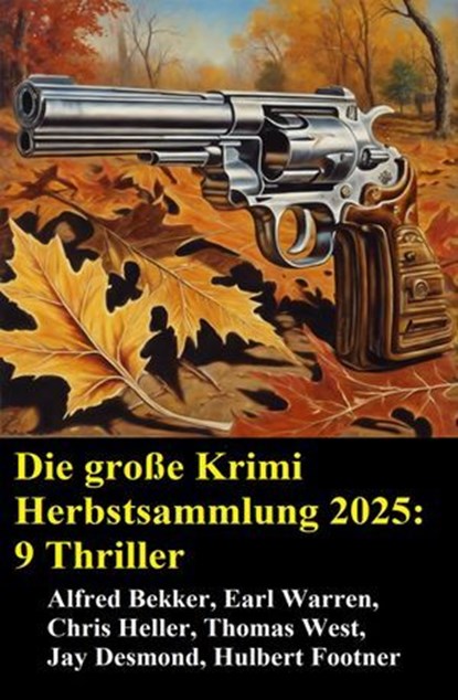 Die große Krimi Herbstsammlung 2025: 9 Thriller, Alfred Bekker ; Earl Warren ; Jay Desmond ; Hulbert Footner ; Thomas West ; Chris Heller - Ebook - 9783745242720