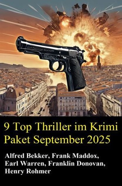9 Top Thriller im Krimi Paket September 2025, Alfred Bekker ; Frank Maddox ; Earl Warren ; Franklin Donovan ; Henry Rohmer - Ebook - 9783745242874