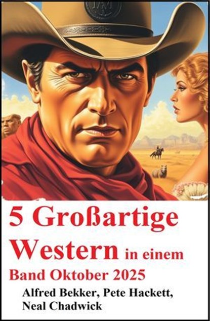 5 Großartige Western in einem Band Oktober 2025, Alfred Bekker ; Pete Hackett ; Neal Chadwick - Ebook - 9783745243369