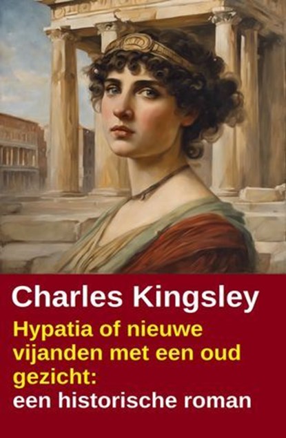 Hypatia of nieuwe vijanden met een oud gezicht: een historische roman, Charles Kingsley - Ebook - 9783745243550