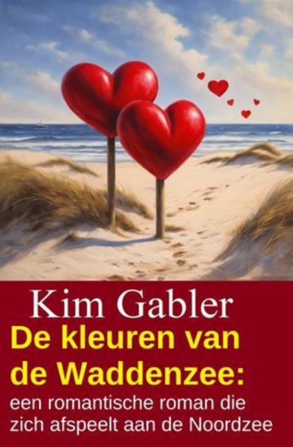 De kleuren van de Waddenzee: een romantische roman die zich afspeelt aan de Noordzee, Kim Gabler - Ebook - 9783745244861