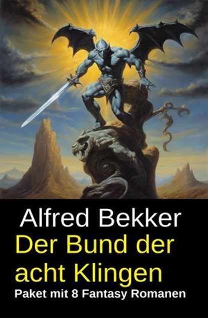 Der Bund der acht Klingen: Paket mit 8 Fantasy Romanen, Alfred Bekker - Ebook - 9783745245028