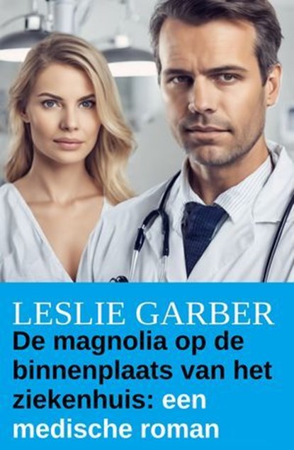 De magnolia op de binnenplaats van het ziekenhuis: een medische roman, Leslie Garber - Ebook - 9783745245134