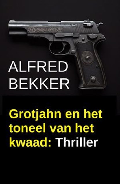 Grotjahn en het toneel van het kwaad: Thriller, Alfred Bekker - Ebook - 9783745245219