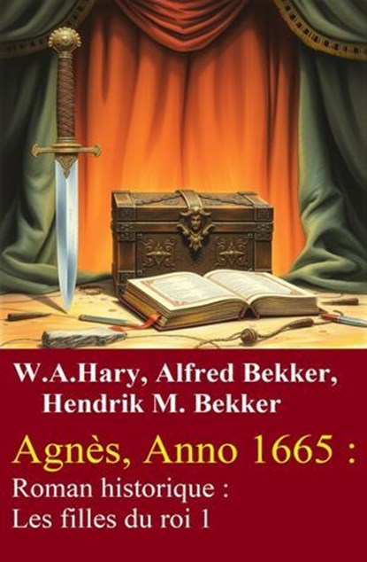Agnès, Anno 1665 : Roman historique : Les filles du roi 1, W. A. Hary ; Alfred Bekker ; Hendrik M. Bekker - Ebook - 9783745245394