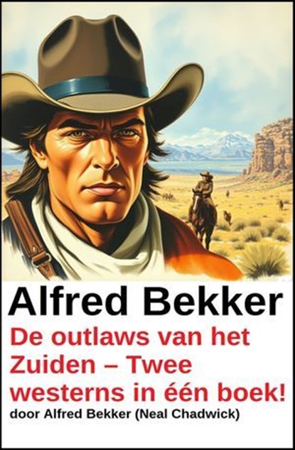 De outlaws van het Zuiden – Twee westerns in één boek!, Alfred Bekker ; Neal Chadwick - Ebook - 9783745246216