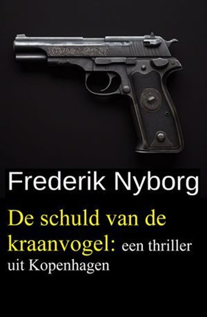 De schuld van de kraanvogel: een thriller uit Kopenhagen, Frederik Nyborg - Ebook - 9783745246766