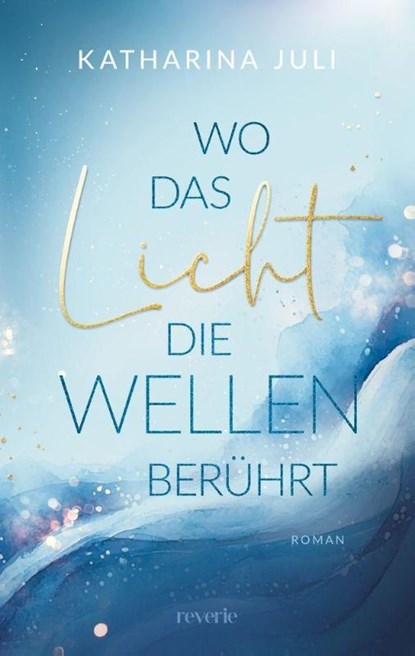 Wo das Licht die Wellen berührt, Katharina Juli - Paperback - 9783745705539