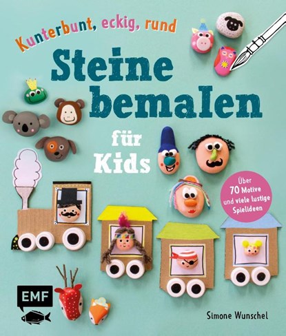 Kunterbunt, eckig, rund - Steine bemalen für Kids, Simone Wunschel - Gebonden - 9783745907025