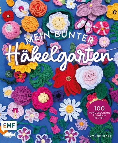 Mein bunter Häkelgarten - 100 wunderschöne Blumen und Blüten häkeln zum Dekorieren und Verschenken, Yvonne Rapp - Paperback - 9783745923483