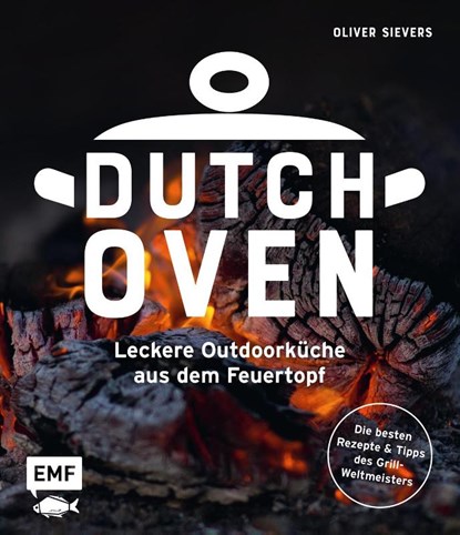 Dutch Oven - Leckere Outdoorküche aus dem Feuertopf, Oliver Sievers - Gebonden - 9783745927481