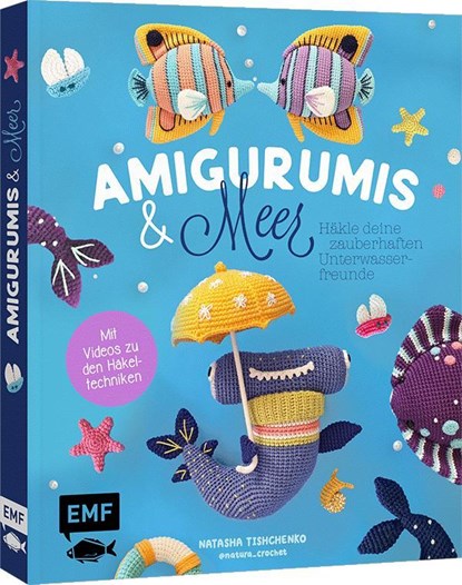 Amigurumis und Meer häkeln - Deine zauberhaften Unterwasserfreunde | Seepferdchen, Meerjungfrau, Rochen und andere süße Meeresbewohner, Natascha Tishchenko - Paperback - 9783745927870