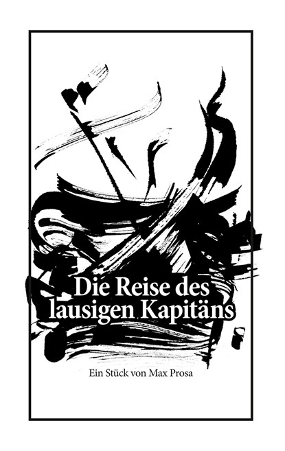 Die Reise des lausigen Kapitäns, Max Prosa - Paperback - 9783746018928