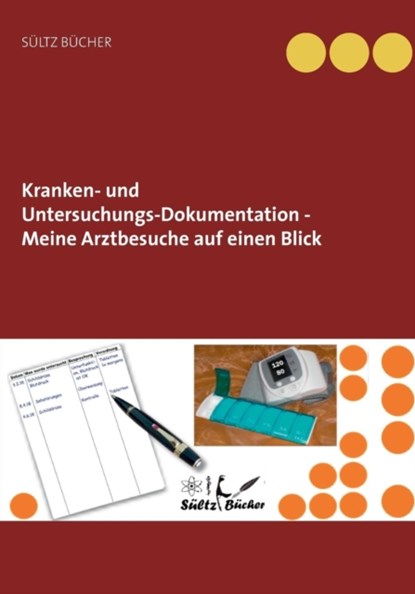 Kranken- und Untersuchungs-Dokumentation - Meine Arztbesuche auf einen Blick, Renate Sultz ; Uwe H Sultz - Paperback - 9783746024776