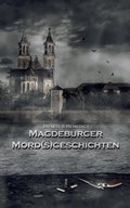 Magdeburger Mordsgeschichten | Braesi, Sylvie ; Benedict, A W | 