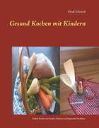 Gesund kochen mit Kindern | Heidi Schneck | 