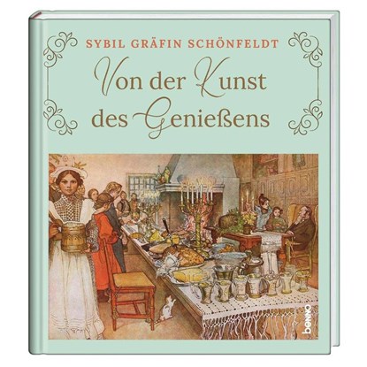 Von der Kunst des Genießens, Sybil Gräfin Schönfeldt - Gebonden - 9783746256771