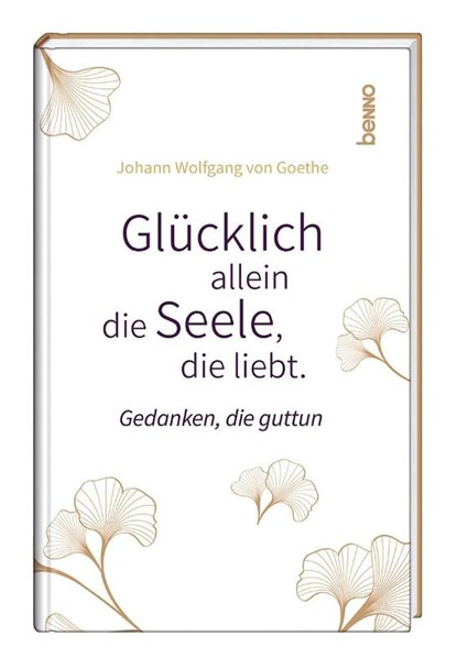 Glücklich allein die Seele, die liebt, Johann Wolfgang von Goethe - Gebonden - 9783746265353