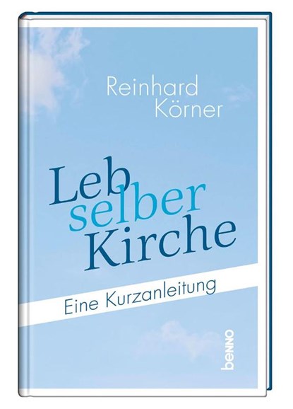 Leb selber Kirche, Reinhard Körner - Gebonden - 9783746266015